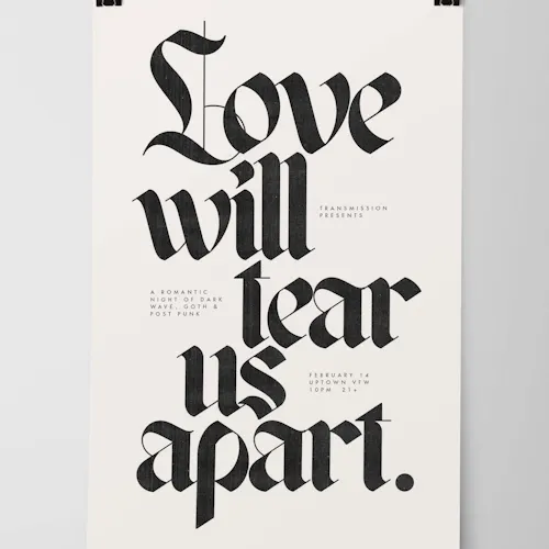 A custom poster printed with a white background and Love Will Tear Us Apart in black scripted lettering.
